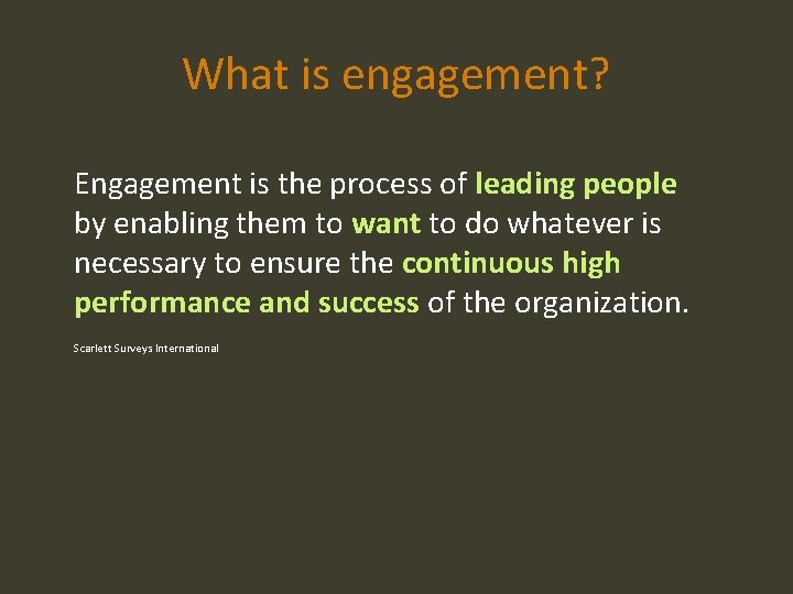 What is engagement? Engagement is the process of leading people by enabling them to