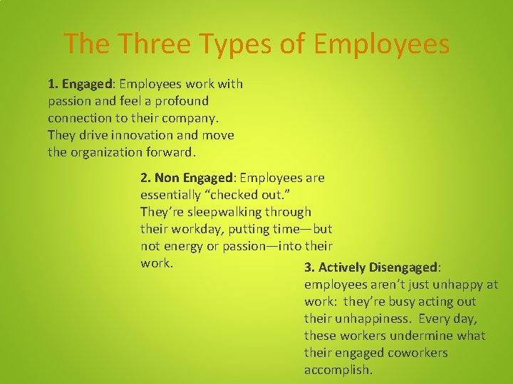 The Three Types of Employees 1. Engaged: Employees work with passion and feel a