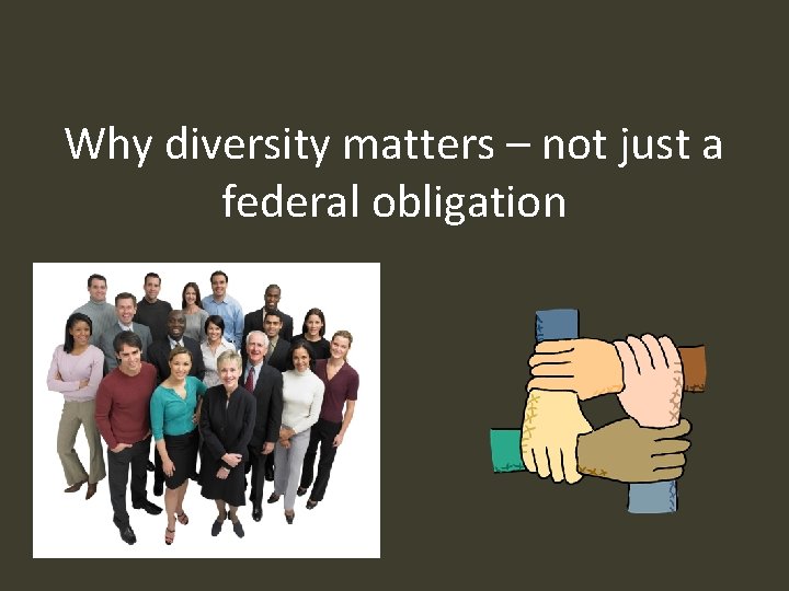 Why diversity matters – not just a federal obligation 