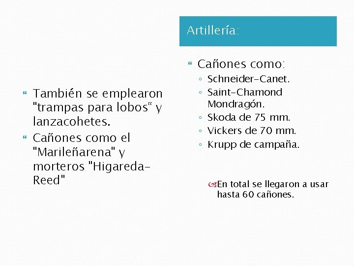 Artillería: También se emplearon "trampas para lobos“ y lanzacohetes. Cañones como el "Marileñarena" y