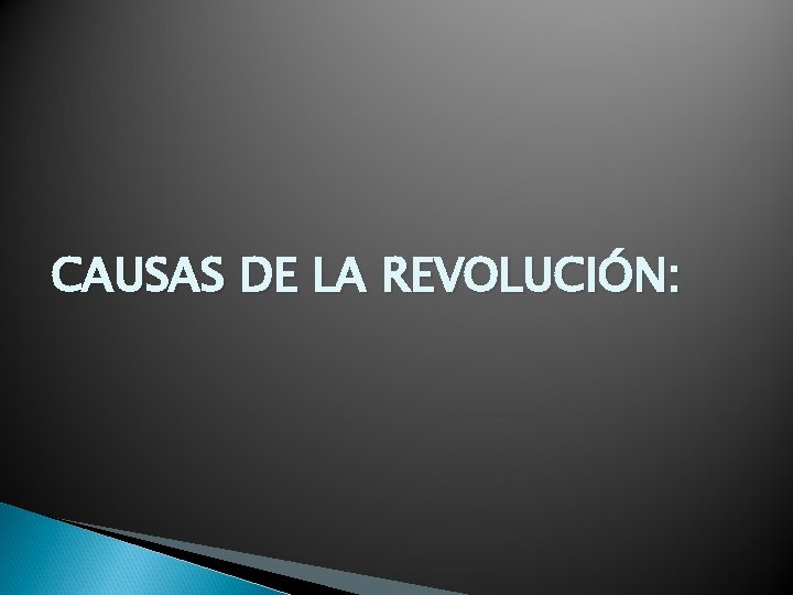 CAUSAS DE LA REVOLUCIÓN: 