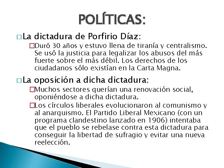POLÍTICAS: � La dictadura de Porfirio Díaz: � La oposición a dicha dictadura: �Duró