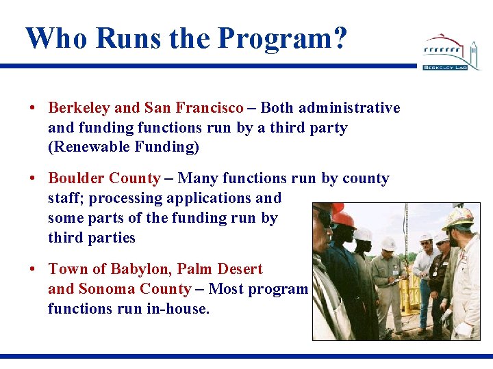 Who Runs the Program? • Berkeley and San Francisco – Both administrative and funding