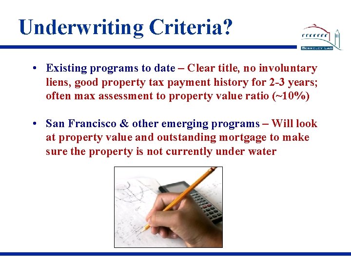 Underwriting Criteria? • Existing programs to date – Clear title, no involuntary liens, good