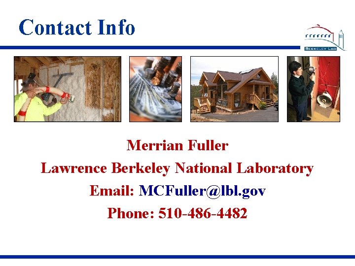 Contact Info Merrian Fuller Lawrence Berkeley National Laboratory Email: MCFuller@lbl. gov Phone: 510 -486