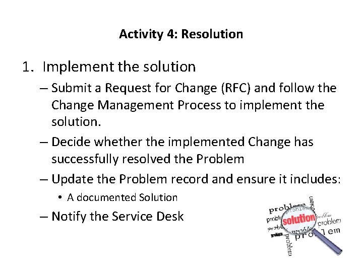Activity 4: Resolution 1. Implement the solution – Submit a Request for Change (RFC)