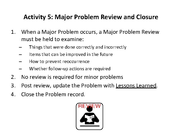 Activity 5: Major Problem Review and Closure 1. When a Major Problem occurs, a