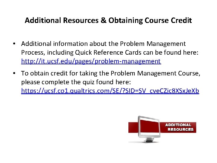 Additional Resources & Obtaining Course Credit • Additional information about the Problem Management Process,