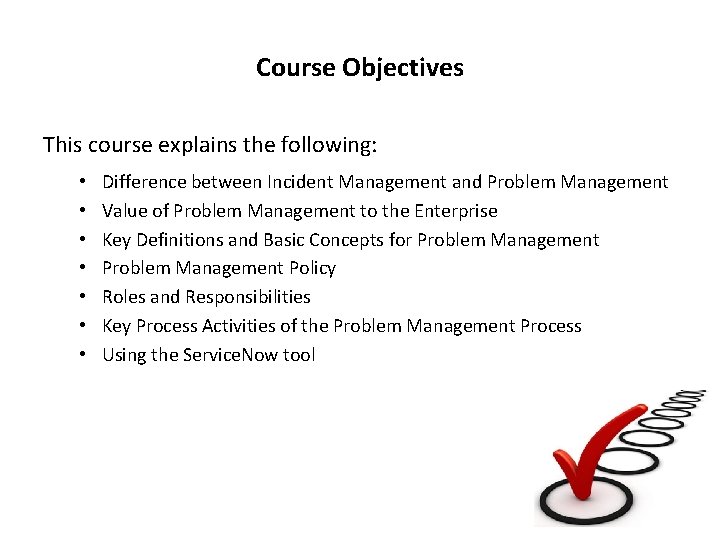 Course Objectives This course explains the following: • • Difference between Incident Management and