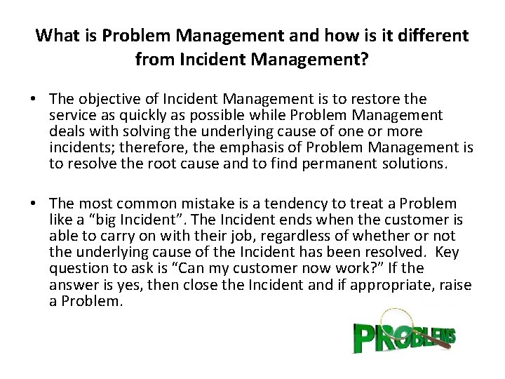 What is Problem Management and how is it different from Incident Management? • The