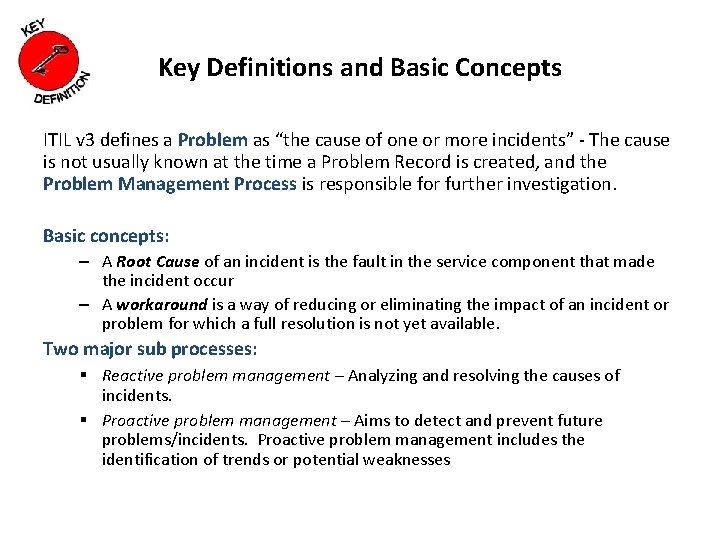 Key Definitions and Basic Concepts ITIL v 3 defines a Problem as “the cause