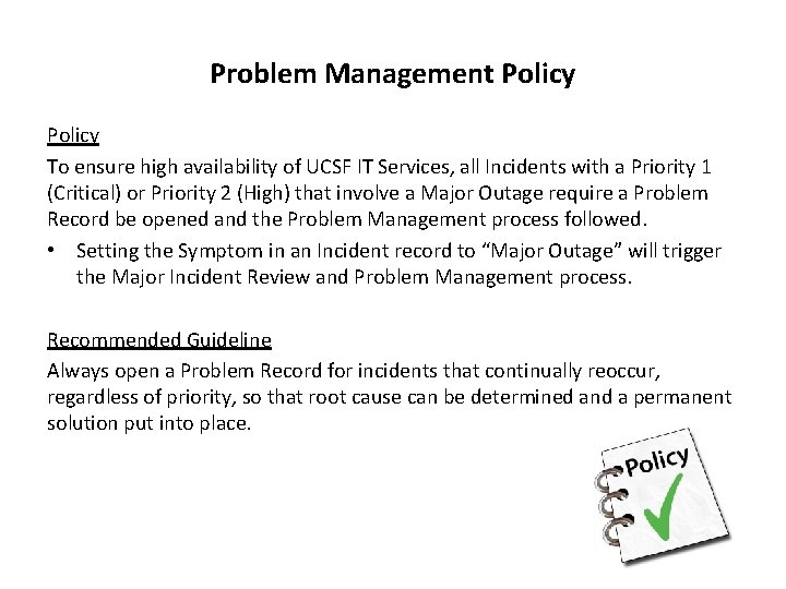 Problem Management Policy To ensure high availability of UCSF IT Services, all Incidents with