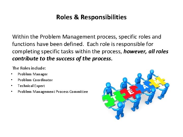 Roles & Responsibilities Within the Problem Management process, specific roles and functions have been