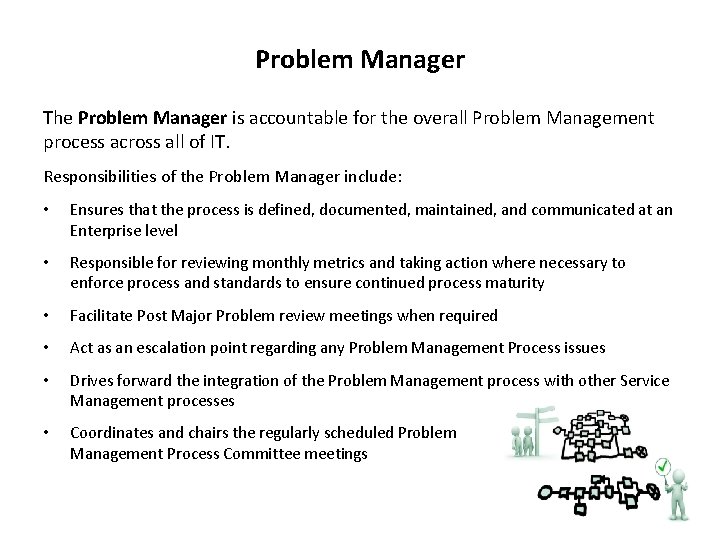 Problem Manager The Problem Manager is accountable for the overall Problem Management process across