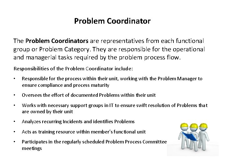 Problem Coordinator The Problem Coordinators are representatives from each functional group or Problem Category.