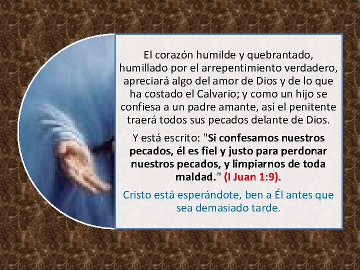 El corazón humilde y quebrantado, humillado por el arrepentimiento verdadero, apreciará algo del amor
