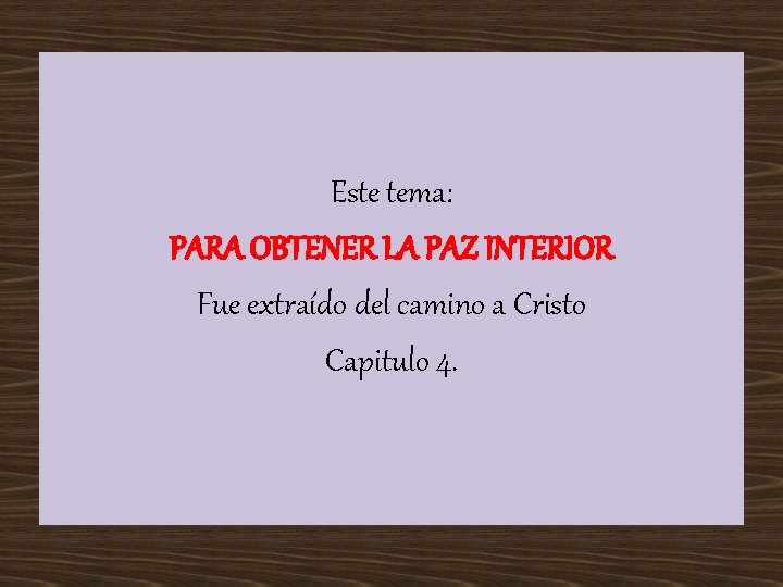 Este tema: PARA OBTENER LA PAZ INTERIOR Fue extraído del camino a Cristo Capitulo