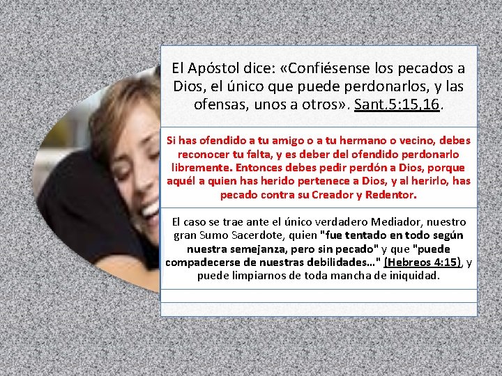 El Apóstol dice: «Confiésense los pecados a Dios, el único que puede perdonarlos, y