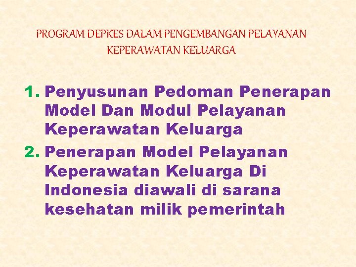 PROGRAM DEPKES DALAM PENGEMBANGAN PELAYANAN KEPERAWATAN KELUARGA 1. Penyusunan Pedoman Penerapan Model Dan Modul