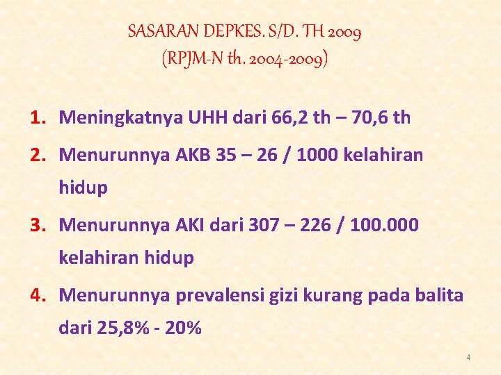 SASARAN DEPKES. S/D. TH 2009 (RPJM-N th. 2004 -2009) 1. Meningkatnya UHH dari 66,