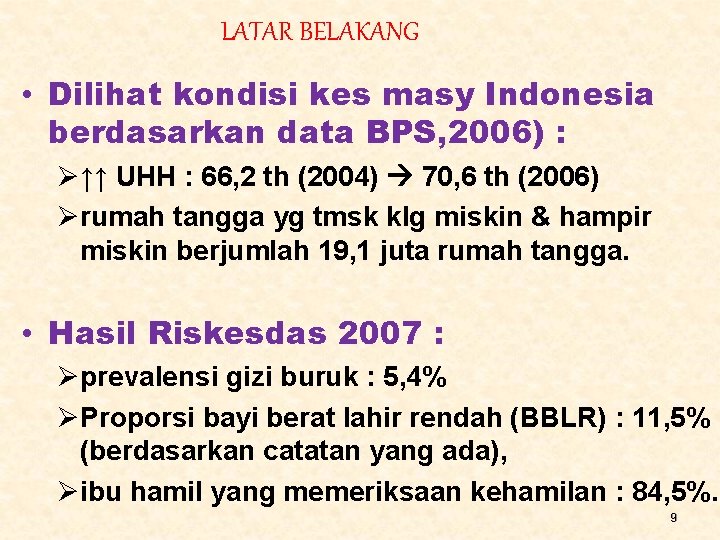 LATAR BELAKANG • Dilihat kondisi kes masy Indonesia berdasarkan data BPS, 2006) : Ø↑↑