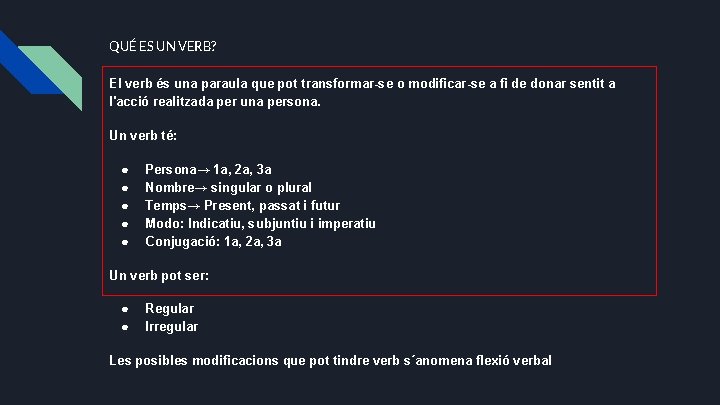 QUÉ ES UN VERB? El verb és una paraula que pot transformar-se o modificar-se