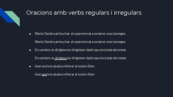 Oracions amb verbs regulars i irregulars ● Maria i Sandra anireu/vas al supermercat a