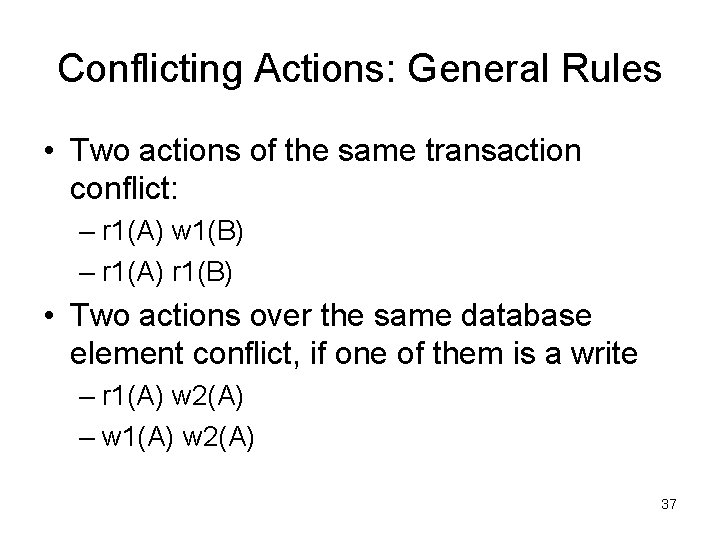 Conflicting Actions: General Rules • Two actions of the same transaction conflict: – r