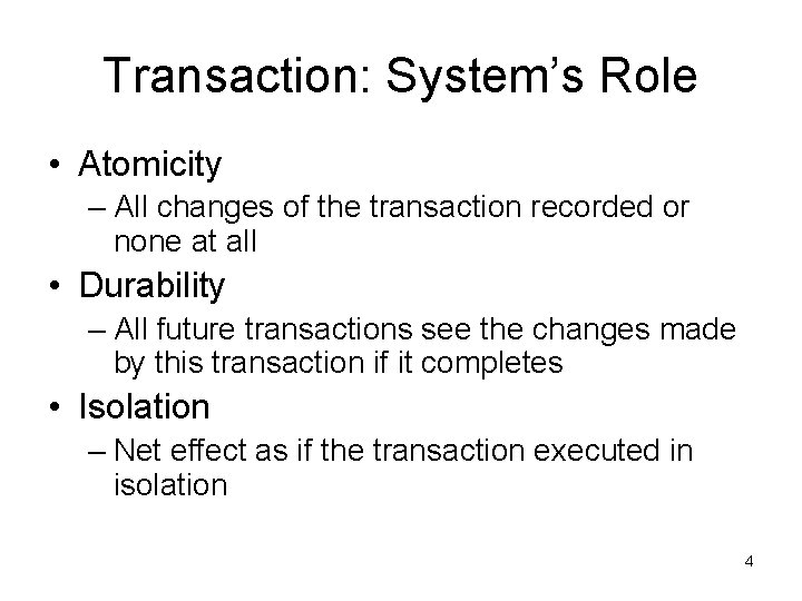 Transaction: System’s Role • Atomicity – All changes of the transaction recorded or none