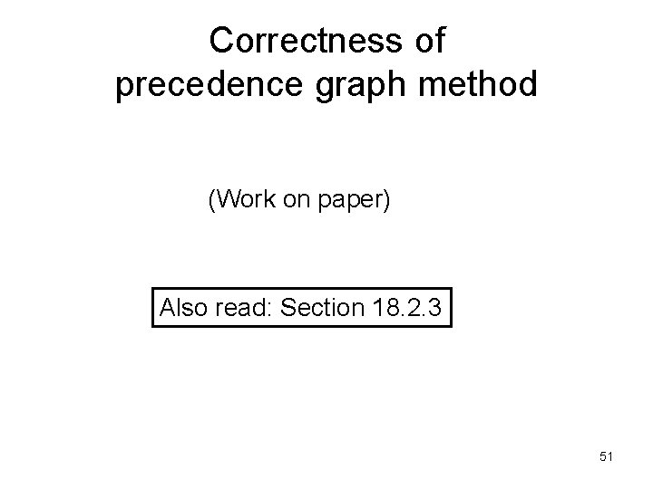 Correctness of precedence graph method (Work on paper) Also read: Section 18. 2. 3