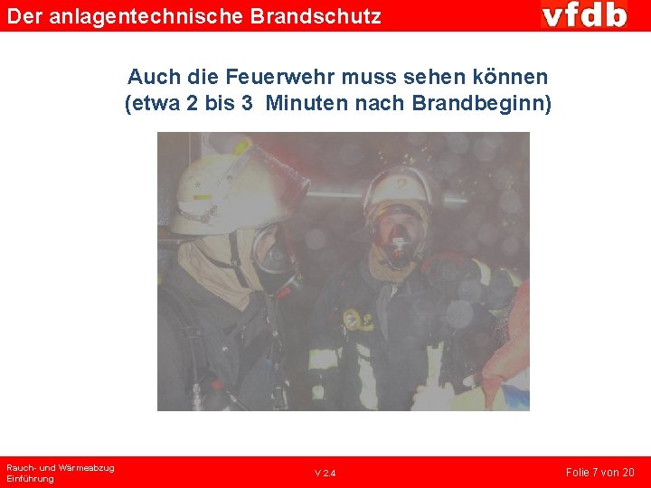 Der anlagentechnische Brandschutz Auch die Feuerwehr muss sehen können (etwa 2 bis 3 Minuten