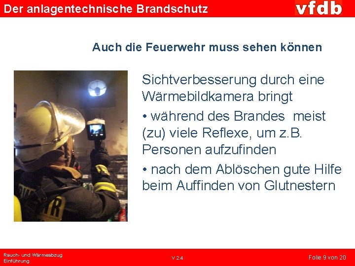 Der anlagentechnische Brandschutz Auch die Feuerwehr muss sehen können Sichtverbesserung durch eine Wärmebildkamera bringt
