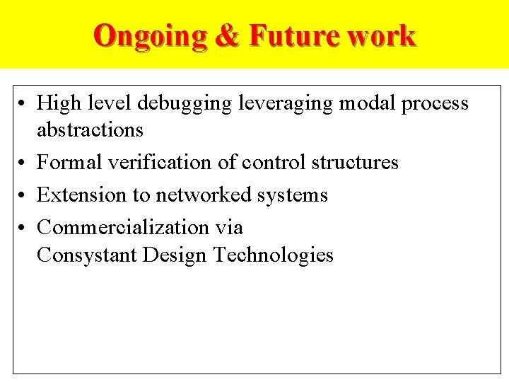 Ongoing & Future work • High level debugging leveraging modal process abstractions • Formal