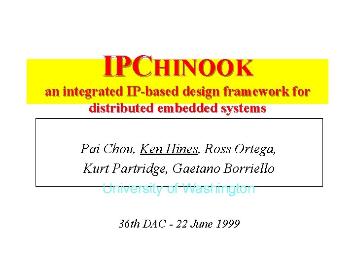 IPCHINOOK an integrated IP-based design framework for distributed embedded systems Pai Chou, Ken Hines,