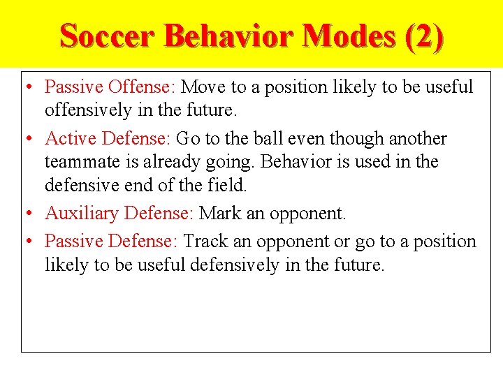 Soccer Behavior Modes (2) • Passive Offense: Move to a position likely to be