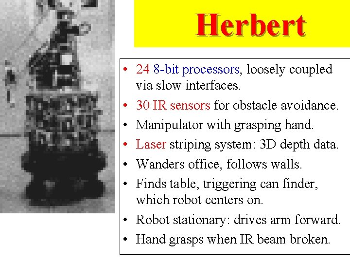Herbert • 24 8 -bit processors, loosely coupled via slow interfaces. • 30 IR