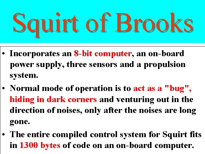 Squirt of Brooks • Incorporates an 8 -bit computer, an on-board power supply, three