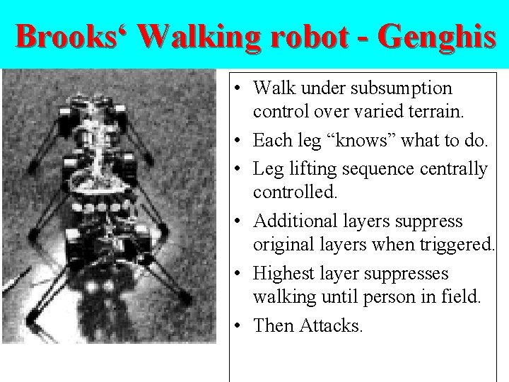 Genghis Brooks‘ Walking robot - Genghis • Walk under subsumption control over varied terrain.