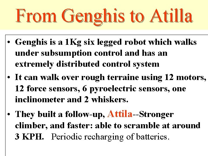 From Genghis to Atilla • Genghis is a 1 Kg six legged robot which