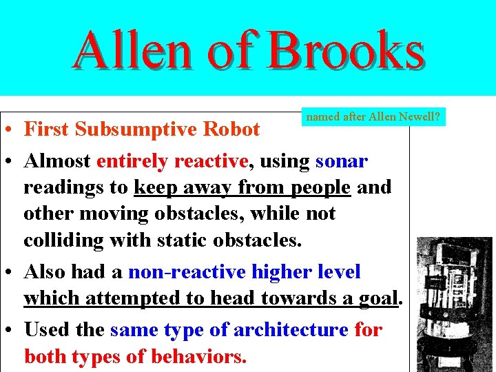 Allen of Brooks named after Allen Newell? • First Subsumptive Robot • Almost entirely