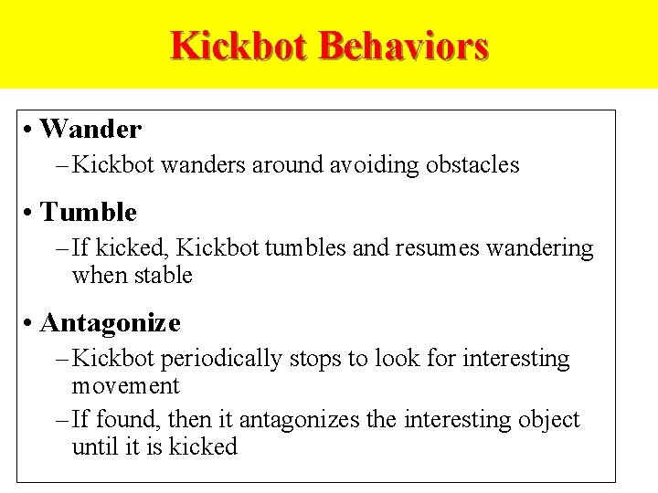 Kickbot Behaviors • Wander – Kickbot wanders around avoiding obstacles • Tumble – If