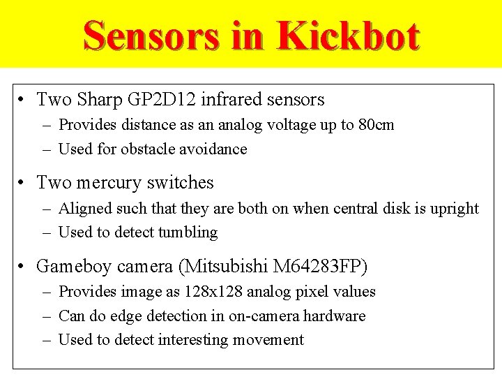 Sensors in Kickbot • Two Sharp GP 2 D 12 infrared sensors – Provides