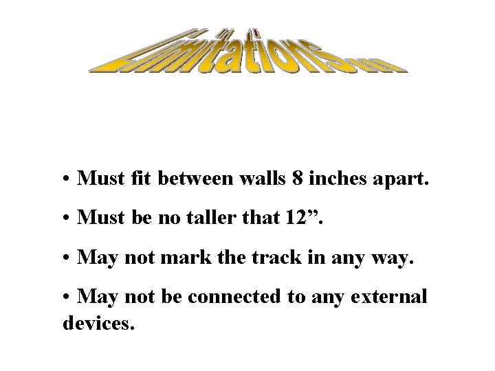  • Must fit between walls 8 inches apart. • Must be no taller