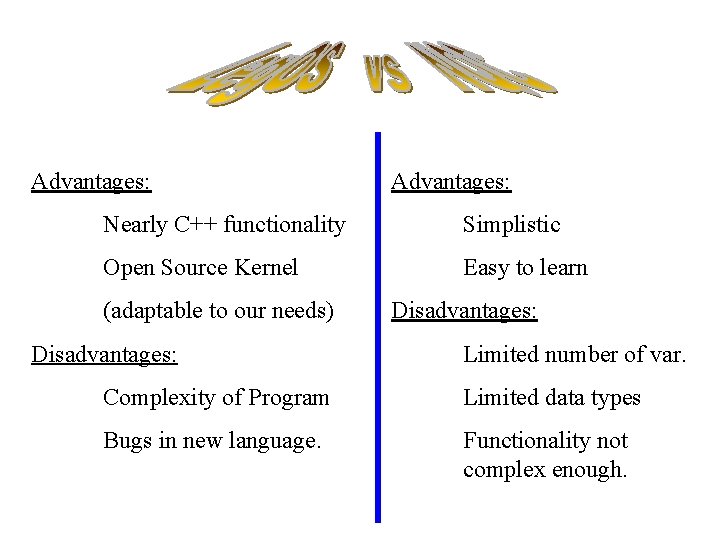 Advantages: Nearly C++ functionality Simplistic Open Source Kernel Easy to learn (adaptable to our