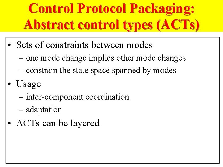 Control Protocol Packaging: Abstract control types (ACTs) • Sets of constraints between modes –