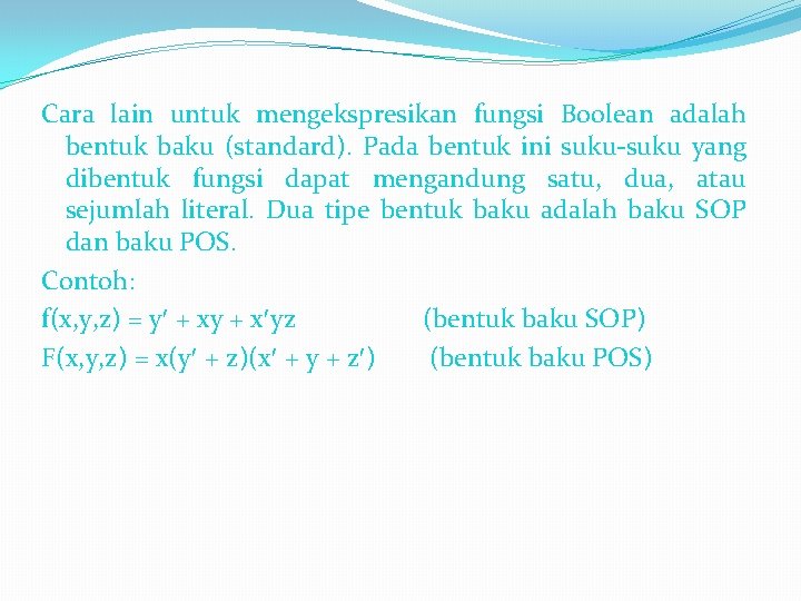 Cara lain untuk mengekspresikan fungsi Boolean adalah bentuk baku (standard). Pada bentuk ini suku-suku