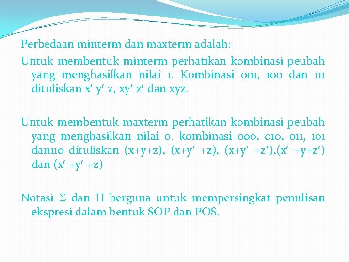 Perbedaan minterm dan maxterm adalah: Untuk membentuk minterm perhatikan kombinasi peubah yang menghasilkan nilai