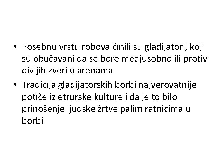  • Posebnu vrstu robova činili su gladijatori, koji su obučavani da se bore