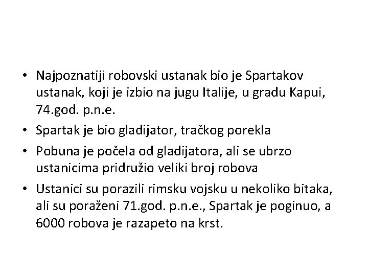  • Najpoznatiji robovski ustanak bio je Spartakov ustanak, koji je izbio na jugu