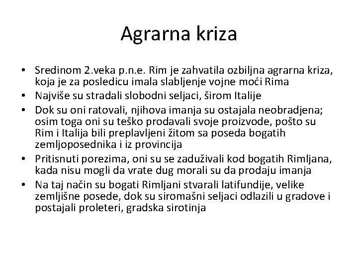 Agrarna kriza • Sredinom 2. veka p. n. e. Rim je zahvatila ozbiljna agrarna